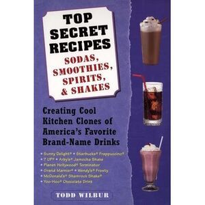 Top Secret Recipes: Sodas, Smoothies, Spirits, & Shakes: Creating Cool Kitchen C
